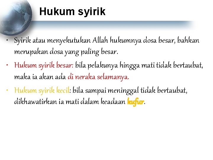 Hukum syirik • Syirik atau menyekutukan Allah hukumnya dosa besar, bahkan merupakan dosa yang