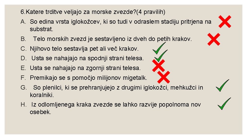 6. Katere trditve veljajo za morske zvezde? (4 pravilih) A. So edina vrsta iglokožcev,