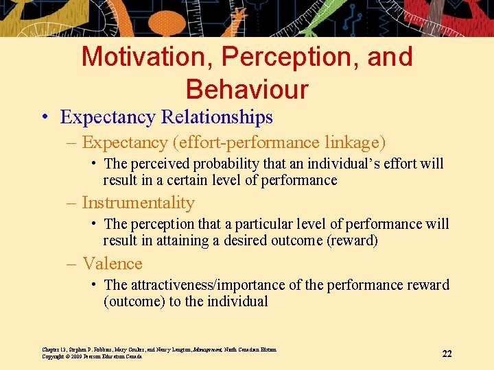 Motivation, Perception, and Behaviour • Expectancy Relationships – Expectancy (effort-performance linkage) • The perceived