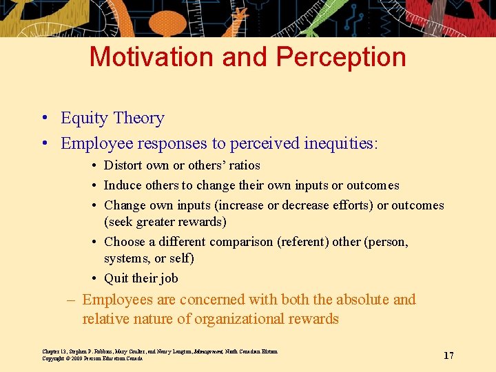 Motivation and Perception • Equity Theory • Employee responses to perceived inequities: • Distort