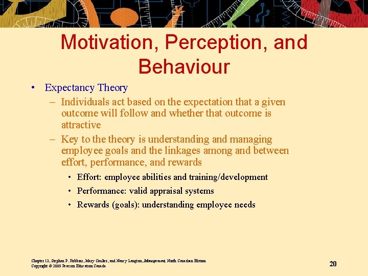 Motivation, Perception, and Behaviour • Expectancy Theory – Individuals act based on the expectation