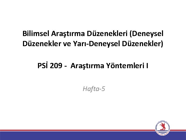 Bilimsel Araştırma Düzenekleri (Deneysel Düzenekler ve Yarı-Deneysel Düzenekler) PSİ 209 - Araştırma Yöntemleri I