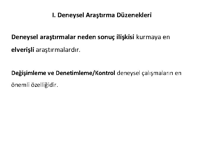 I. Deneysel Araştırma Düzenekleri Deneysel araştırmalar neden sonuç ilişkisi kurmaya en elverişli araştırmalardır. Değişimleme