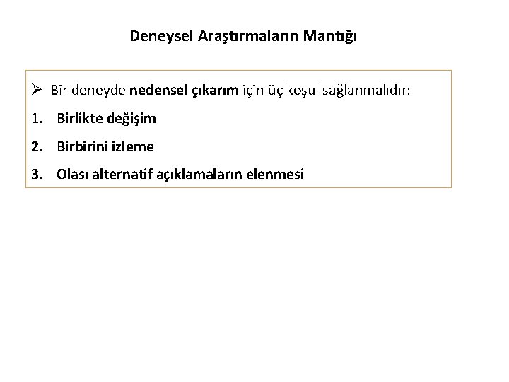 Deneysel Araştırmaların Mantığı Ø Bir deneyde nedensel çıkarım için üç koşul sağlanmalıdır: 1. Birlikte