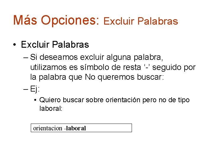 Más Opciones: Excluir Palabras • Excluir Palabras – Si deseamos excluir alguna palabra, utilizamos