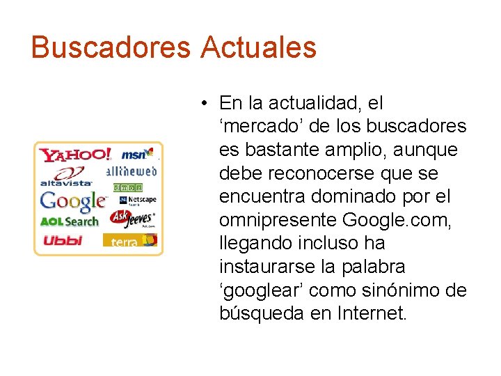 Buscadores Actuales • En la actualidad, el ‘mercado’ de los buscadores es bastante amplio,