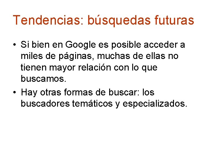 Tendencias: búsquedas futuras • Si bien en Google es posible acceder a miles de