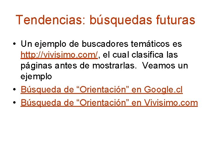 Tendencias: búsquedas futuras • Un ejemplo de buscadores temáticos es http: //vivisimo. com/, el