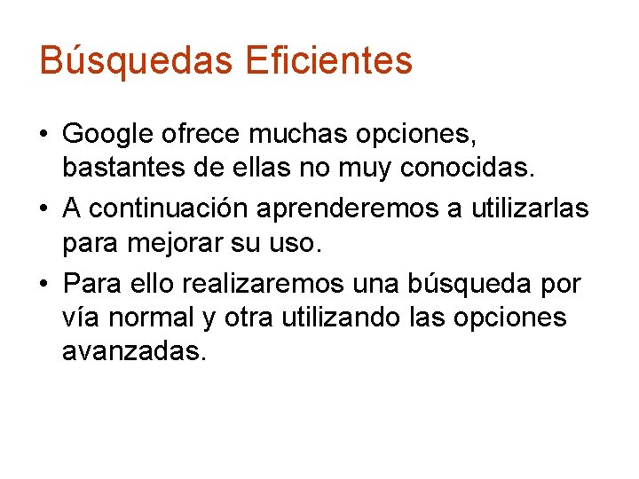 Búsquedas Eficientes • Google ofrece muchas opciones, bastantes de ellas no muy conocidas. •