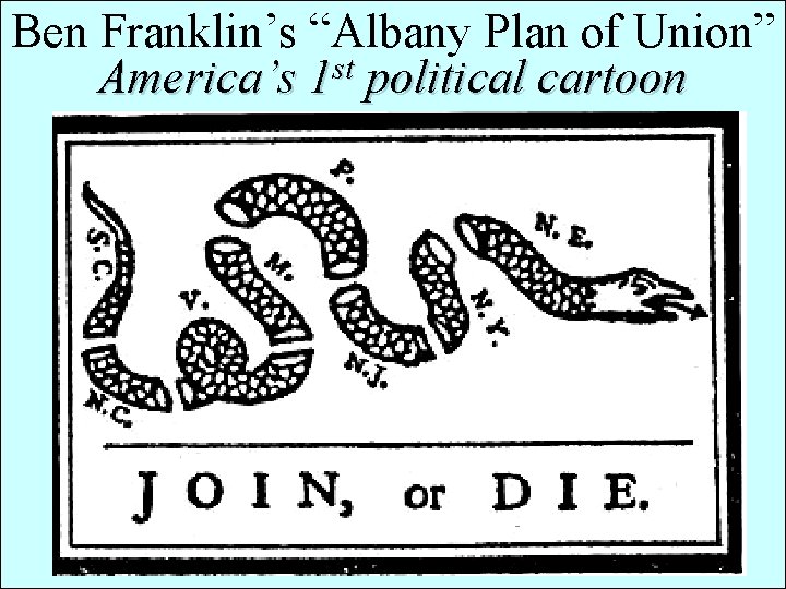 Ben Franklin’s “Albany Plan of Union” st America’s 1 political cartoon 