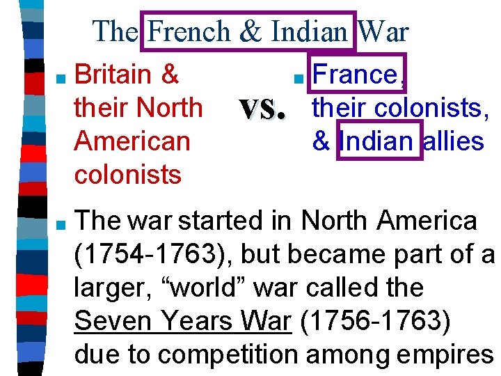 The French & Indian War ■ Britain & their North American colonists ■ The