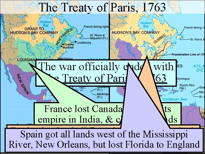 The Treaty of Paris, 1763 The war officially ended with the Treaty of Paris