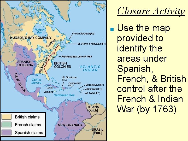 Closure Activity ■ Use the map provided to identify the areas under Spanish, French,