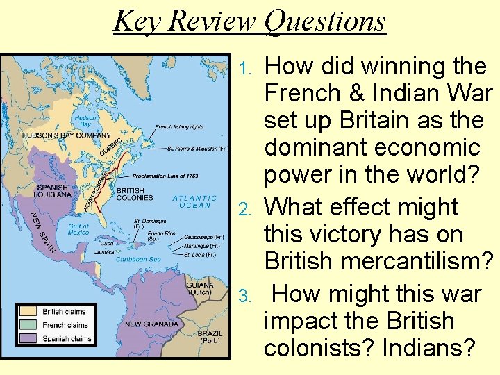 Key Review Questions 1. 2. 3. How did winning the French & Indian War