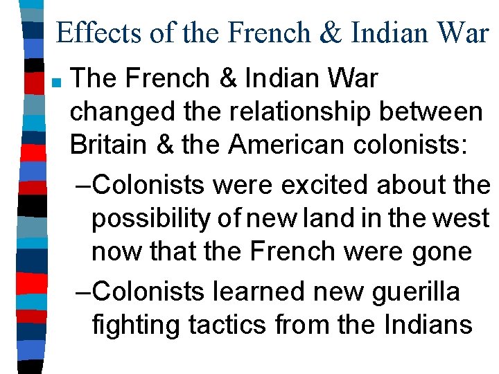 Effects of the French & Indian War ■ The French & Indian War changed