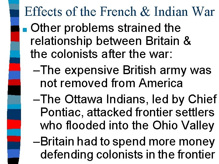 Effects of the French & Indian War ■ Other problems strained the relationship between