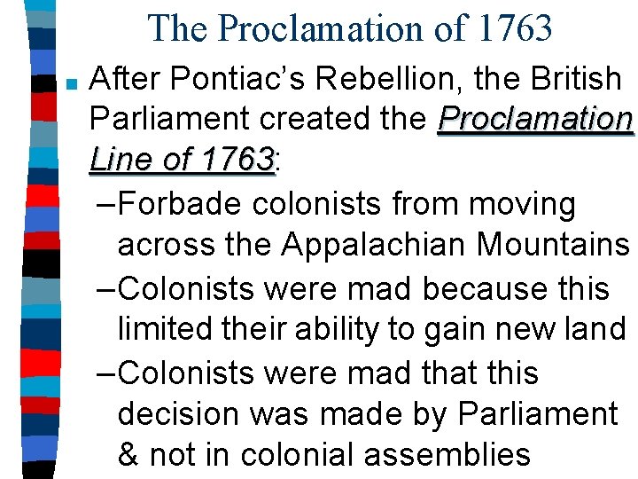 The Proclamation of 1763 ■ After Pontiac’s Rebellion, the British Parliament created the Proclamation
