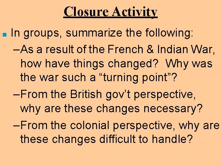 Closure Activity ■ In groups, summarize the following: –As a result of the French