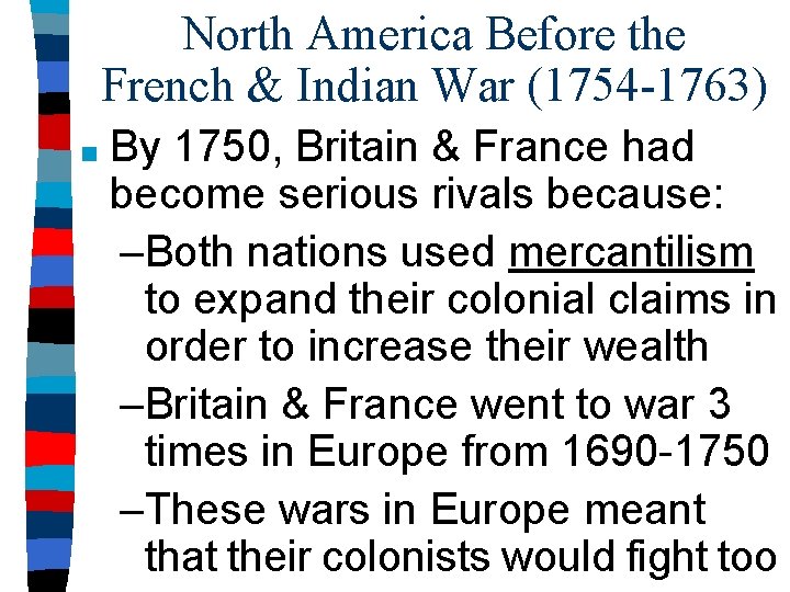North America Before the French & Indian War (1754 -1763) ■ By 1750, Britain