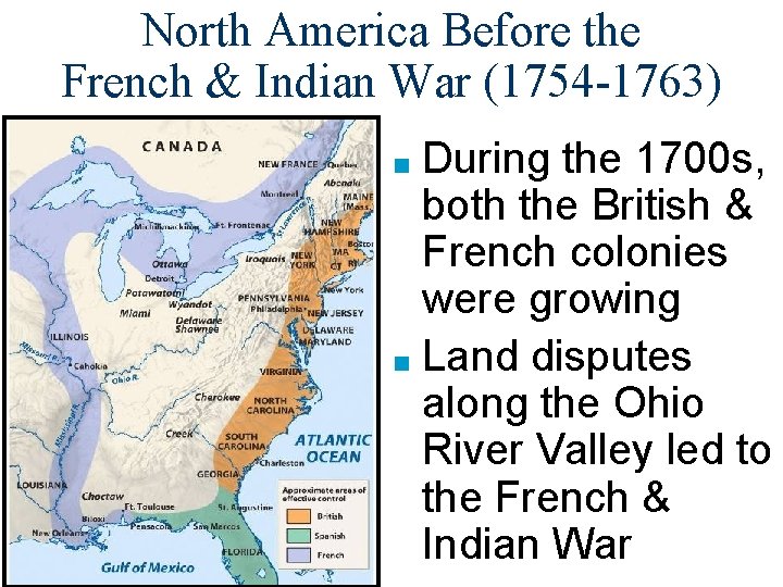 North America Before the French & Indian War (1754 -1763) During the 1700 s,