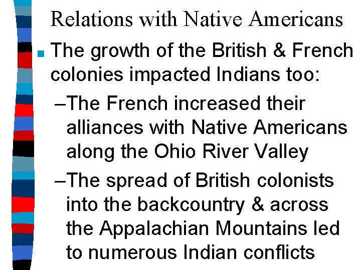 Relations with Native Americans ■ The growth of the British & French colonies impacted