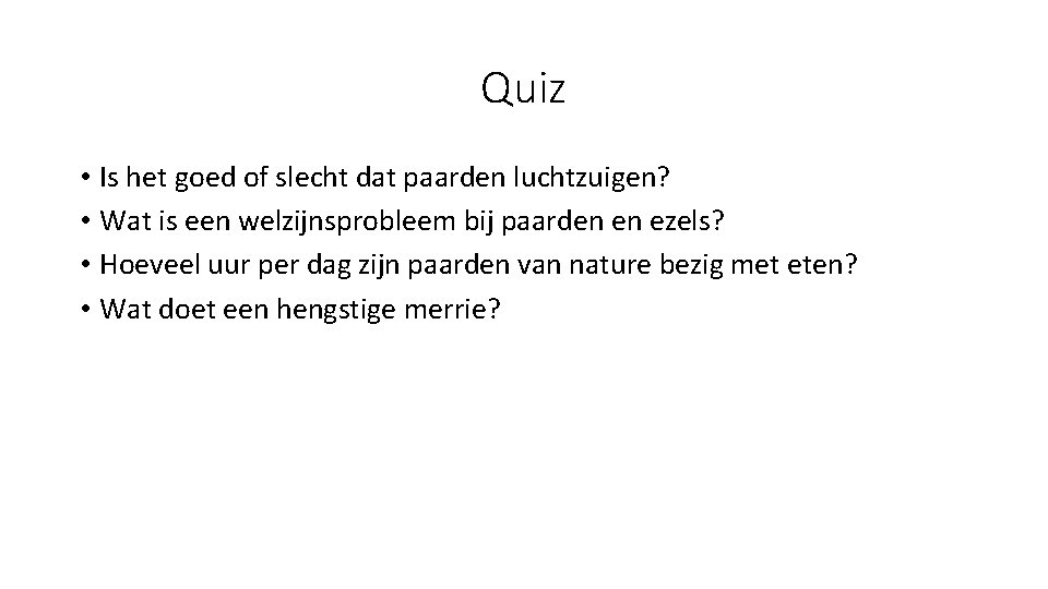 Quiz • Is het goed of slecht dat paarden luchtzuigen? • Wat is een