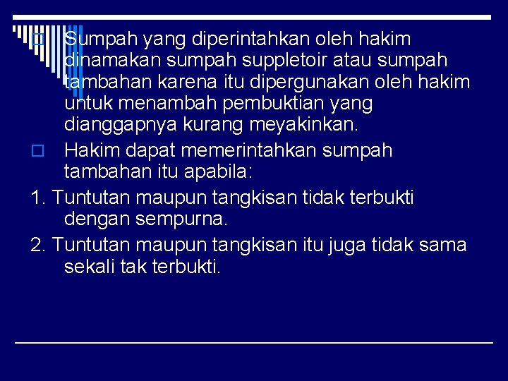 Sumpah yang diperintahkan oleh hakim dinamakan sumpah suppletoir atau sumpah tambahan karena itu dipergunakan