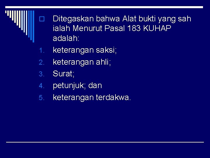 o 1. 2. 3. 4. 5. Ditegaskan bahwa Alat bukti yang sah ialah Menurut