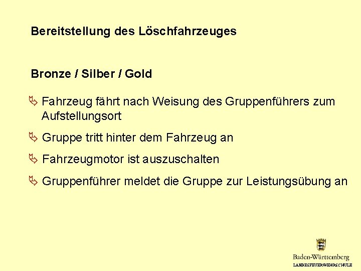 Bereitstellung des Löschfahrzeuges Bronze / Silber / Gold Fahrzeug fährt nach Weisung des Gruppenführers