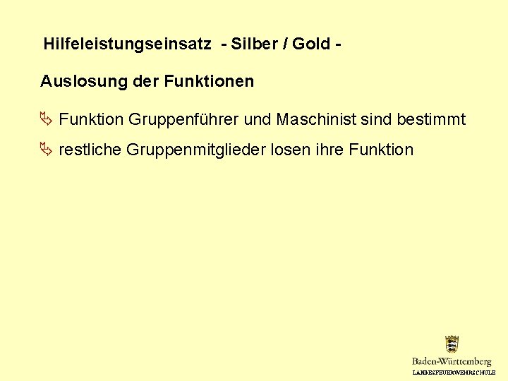 Hilfeleistungseinsatz - Silber / Gold Auslosung der Funktionen Funktion Gruppenführer und Maschinist sind bestimmt