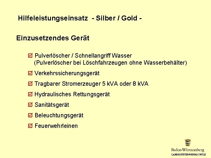 Hilfeleistungseinsatz - Silber / Gold Einzusetzendes Gerät Pulverlöscher / Schnellangriff Wasser (Pulverlöscher bei Löschfahrzeugen