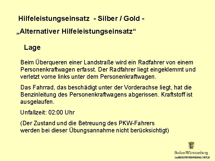 Hilfeleistungseinsatz - Silber / Gold „Alternativer Hilfeleistungseinsatz“ Lage Beim Überqueren einer Landstraße wird ein