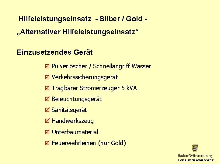 Hilfeleistungseinsatz - Silber / Gold „Alternativer Hilfeleistungseinsatz“ Einzusetzendes Gerät Pulverlöscher / Schnellangriff Wasser Verkehrssicherungsgerät