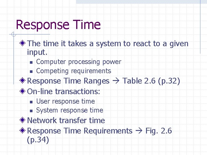 Response Time The time it takes a system to react to a given input.