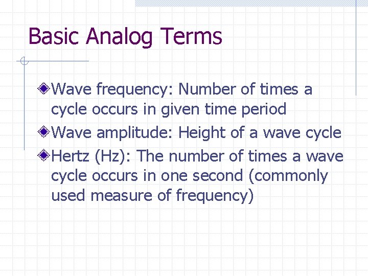 Basic Analog Terms Wave frequency: Number of times a cycle occurs in given time
