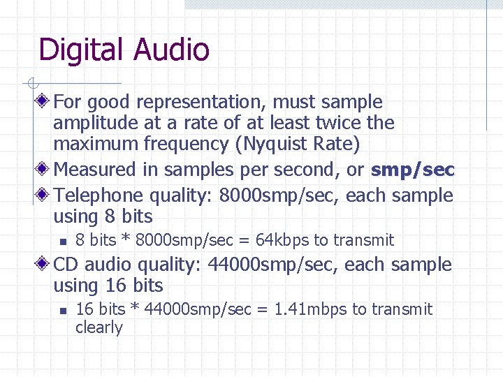 Digital Audio For good representation, must sample amplitude at a rate of at least
