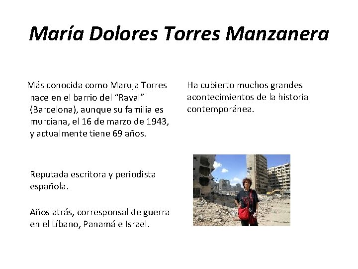 María Dolores Torres Manzanera Más conocida como Maruja Torres nace en el barrio del