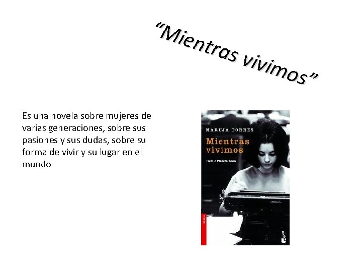 “Mie ntra s viv imos ” Es una novela sobre mujeres de varias generaciones,