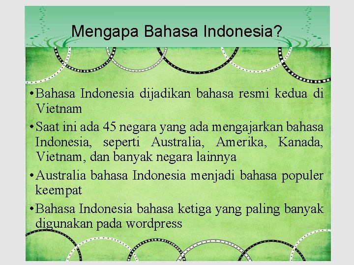 Mengapa Bahasa Indonesia? • Bahasa Indonesia dijadikan bahasa resmi kedua di Vietnam • Saat