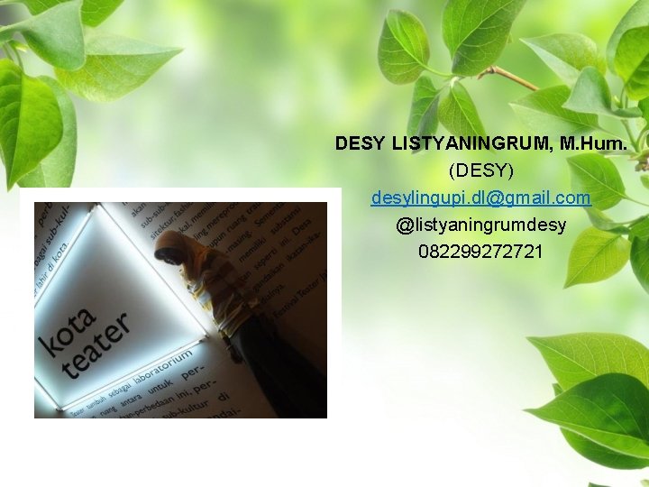 DESY LISTYANINGRUM, M. Hum. (DESY) desylingupi. dl@gmail. com @listyaningrumdesy 082299272721 