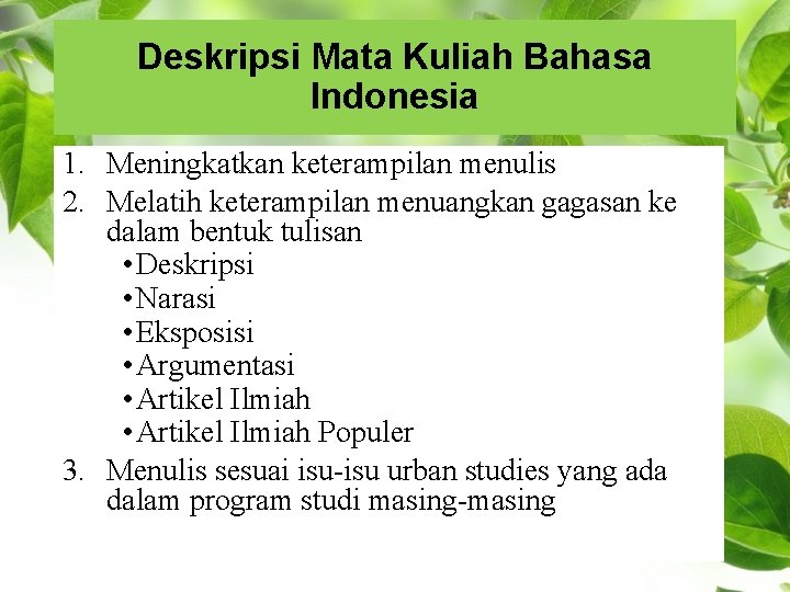 Deskripsi Mata Kuliah Bahasa Indonesia 1. Meningkatkan keterampilan menulis 2. Melatih keterampilan menuangkan gagasan