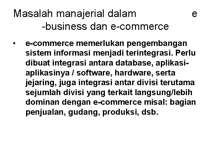 Masalah manajerial dalam -business dan e-commerce • e e-commerce memerlukan pengembangan sistem informasi menjadi