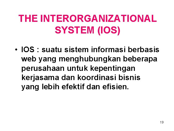 THE INTERORGANIZATIONAL SYSTEM (IOS) • IOS : suatu sistem informasi berbasis web yang menghubungkan