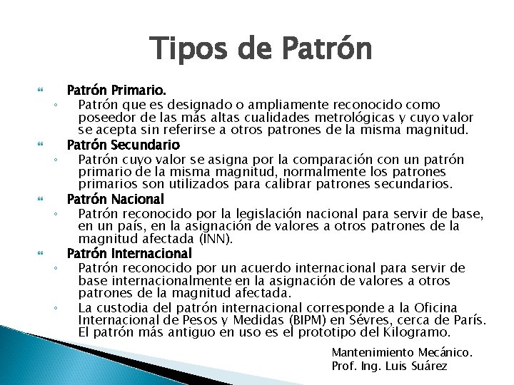 Tipos de Patrón ◦ ◦ ◦ Patrón Primario. Patrón que es designado o ampliamente