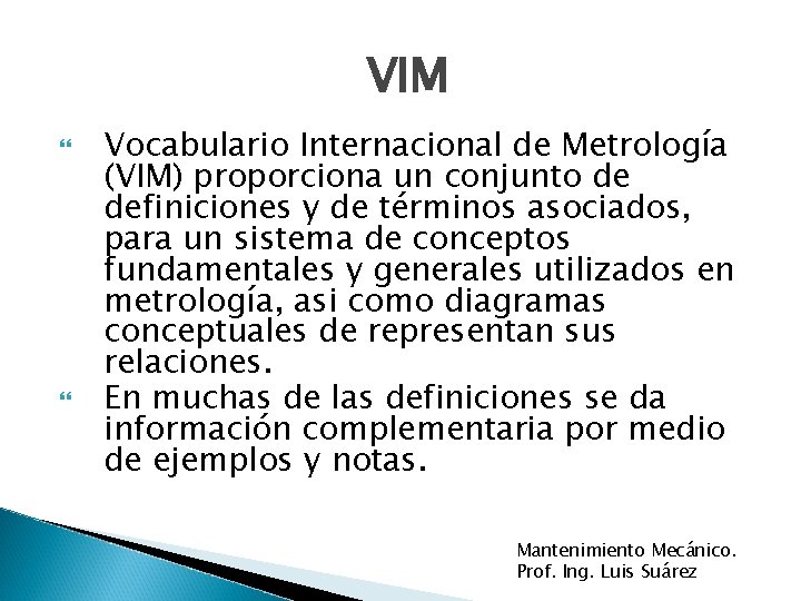 VIM Vocabulario Internacional de Metrología (VIM) proporciona un conjunto de definiciones y de términos