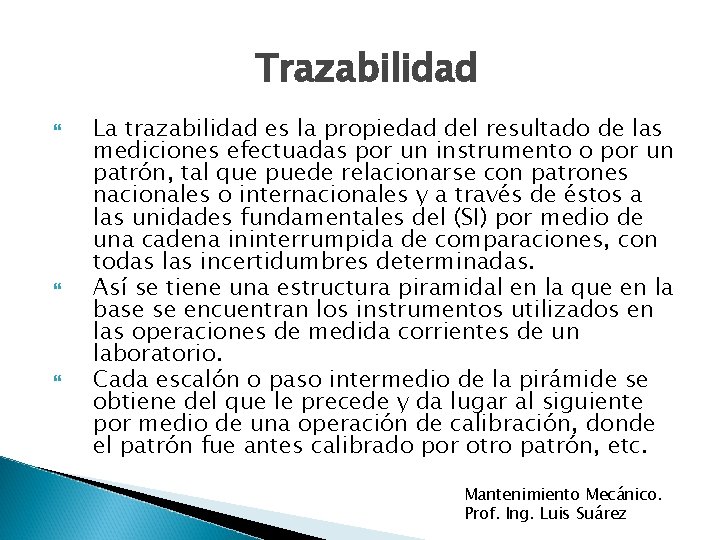 Trazabilidad La trazabilidad es la propiedad del resultado de las mediciones efectuadas por un