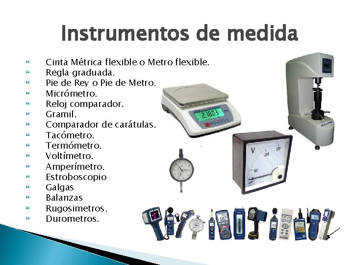 Instrumentos de medida Cinta Métrica flexible o Metro flexible. Regla graduada. Pie de Rey