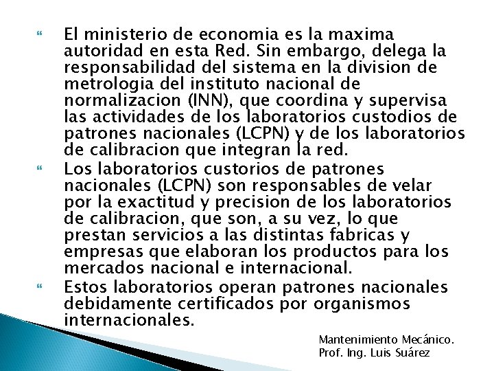  El ministerio de economia es la maxima autoridad en esta Red. Sin embargo,