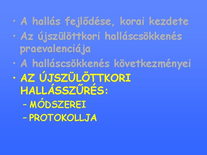  • A hallás fejlődése, korai kezdete • Az újszülöttkori halláscsökkenés praevalenciája • A