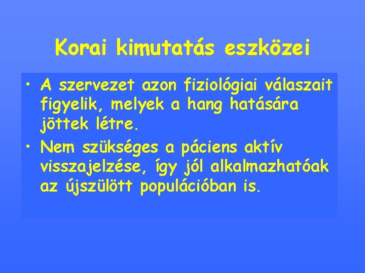 Korai kimutatás eszközei • • ASzubjektív szervezetmódszerek azon fiziológiai válaszait alkalmatlanok figyelik, melyek a